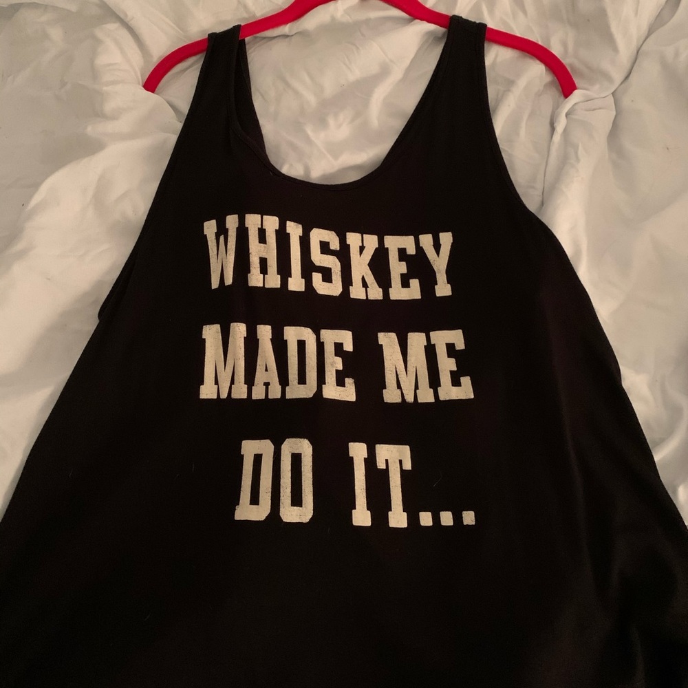 Whiskey made me do it tank